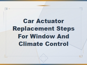 How to Replace Window and Climate Control Actuators