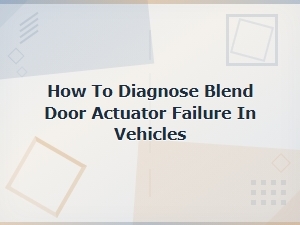 Blend Door Actuator Failure Diagnosis & Replacement