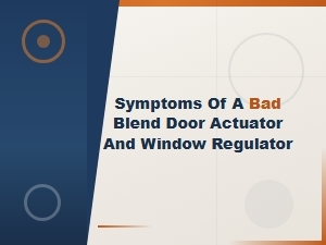 Symptoms of a Bad Blend Door Actuator and Window Regulator You Should Know