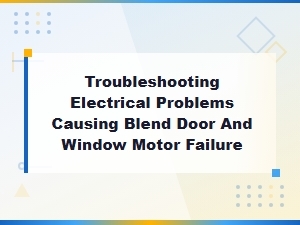 Electrical Problems Behind Blend Door Actuator Failure