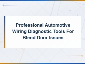 Professional Automotive Wiring Diagnostic Tools for Blend Door Issues and Troubleshooting