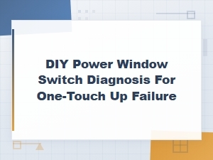 Diy Power Window Switch Diagnosis for One-Touch Up Failure